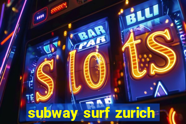 subway surf zurich